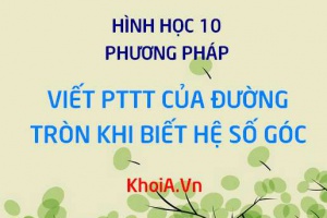 Viết phương trình tiếp tuyến của đường tròn khi biết hệ số góc k - Hình học 10